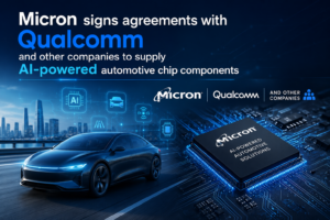 Micron Signs Agreements With Qualcomm and Other Companies to Supply AI-Powered Automotive Chip Components