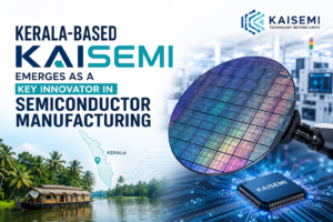 Kerala-Based KaiSemi Emerges as a Key Innovator in Semiconductor Manufacturing