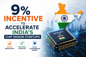9% Incentive to Accelerate India's Chip Design Startups