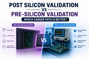 Post Silicon Validation vs Pre-Silicon Validation: Which Career Path Is Better?