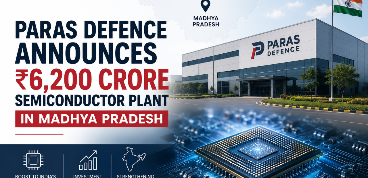 Paras Defence Announces ₹6,200 Crore Semiconductor Plant in Madhya Pradesh