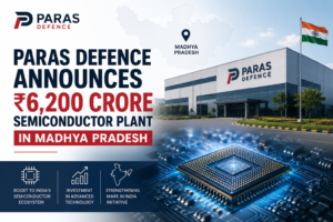Paras Defence Announces ₹6,200 Crore Semiconductor Plant in Madhya Pradesh