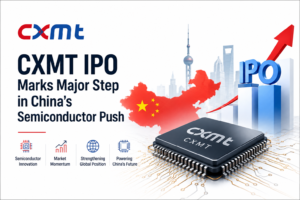 CXMT IPO Marks Major Step in China’s Semiconductor Push