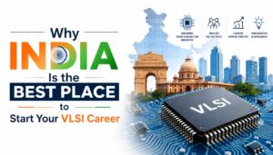 Why India Is the Best Place to Start Your VLSI Career