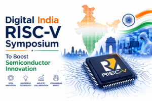 Digital India RISC-V Symposium To Boost Semiconductor Innovation