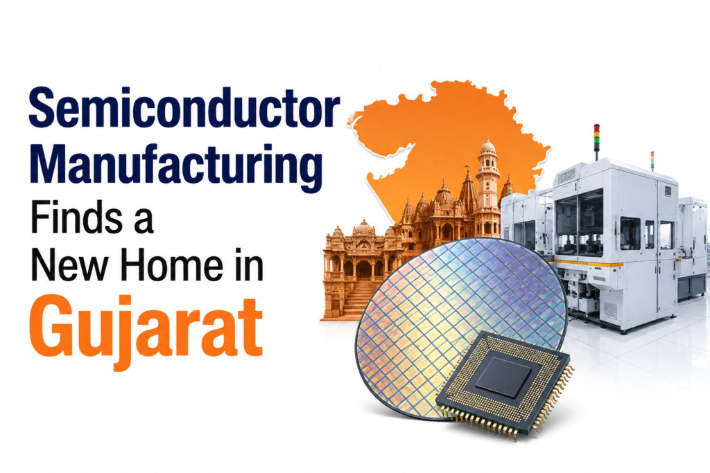 Semiconductor Manufacturing Finds a New Home in Gujarat