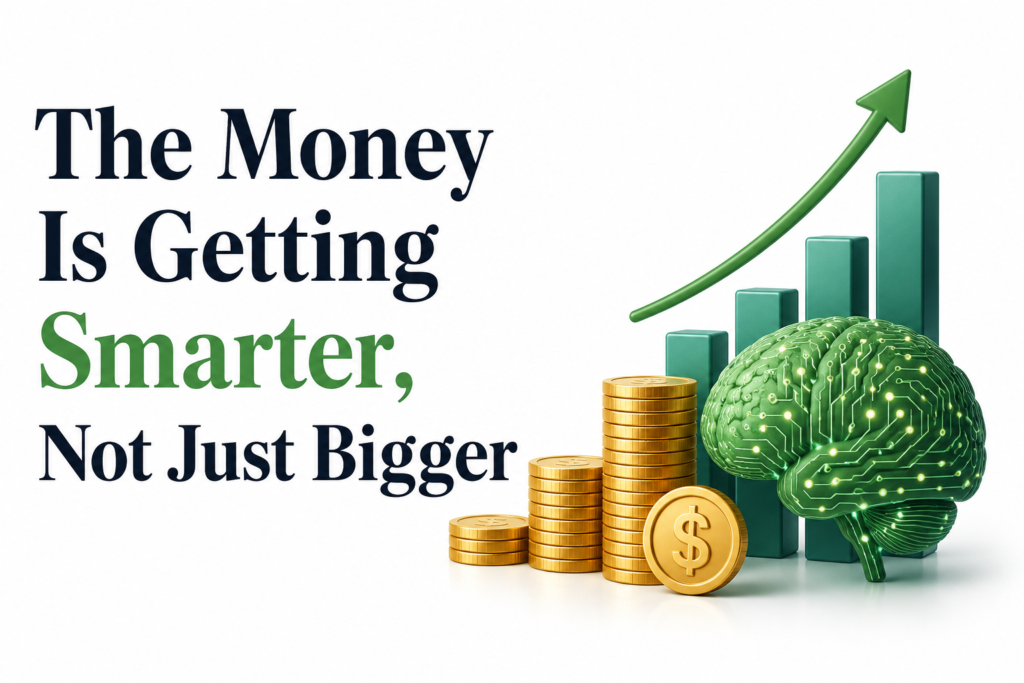 The Money Is Getting Smarter, Not Just Bigger