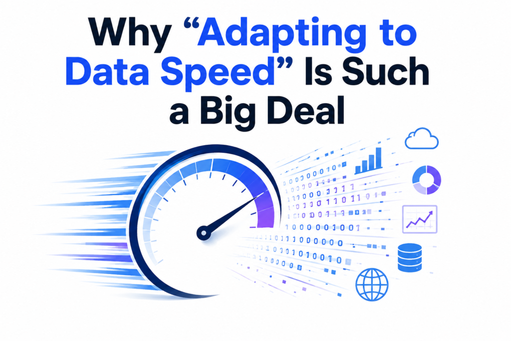 Why "Adapting to Data Speed" Is Such a Big Deal