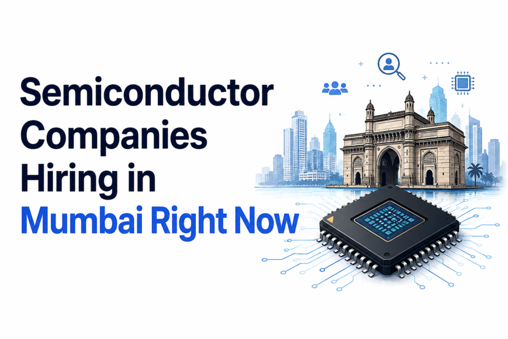 Semiconductor Companies Hiring in Mumbai Right Now