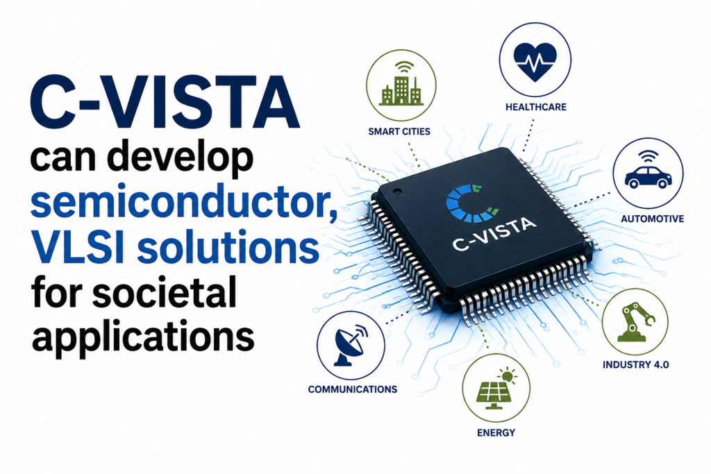 C-VISTA Can Develop Semiconductor, VLSI Solutions for Societal Applications