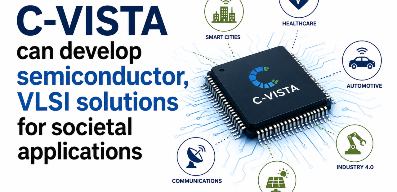 C-VISTA Can Develop Semiconductor, VLSI Solutions for Societal Applications