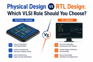 Physical Design vs RTL Design: Which VLSI Role Should You Choose?