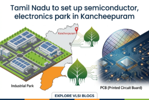 Tamil Nadu to Set Up Semiconductor, Electronics Park in Kancheepuram