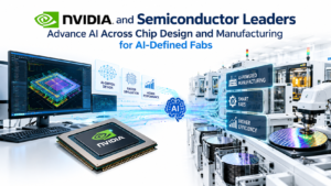 NVIDIA and Semiconductor Leaders Advance AI Across Chip Design and Manufacturing for AI-Defined Fabs