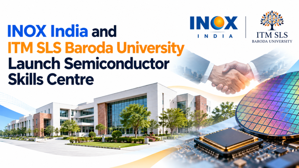 INOX India and ITM SLS Baroda University Launch Semiconductor Skills Centre